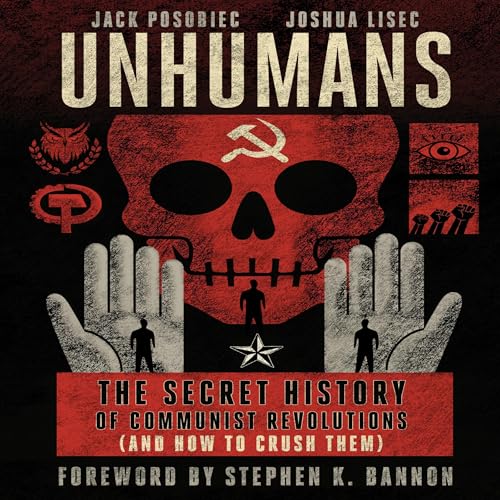 Unhumans: The Secret History of Communist Revolutions (And How to Crush Them)
