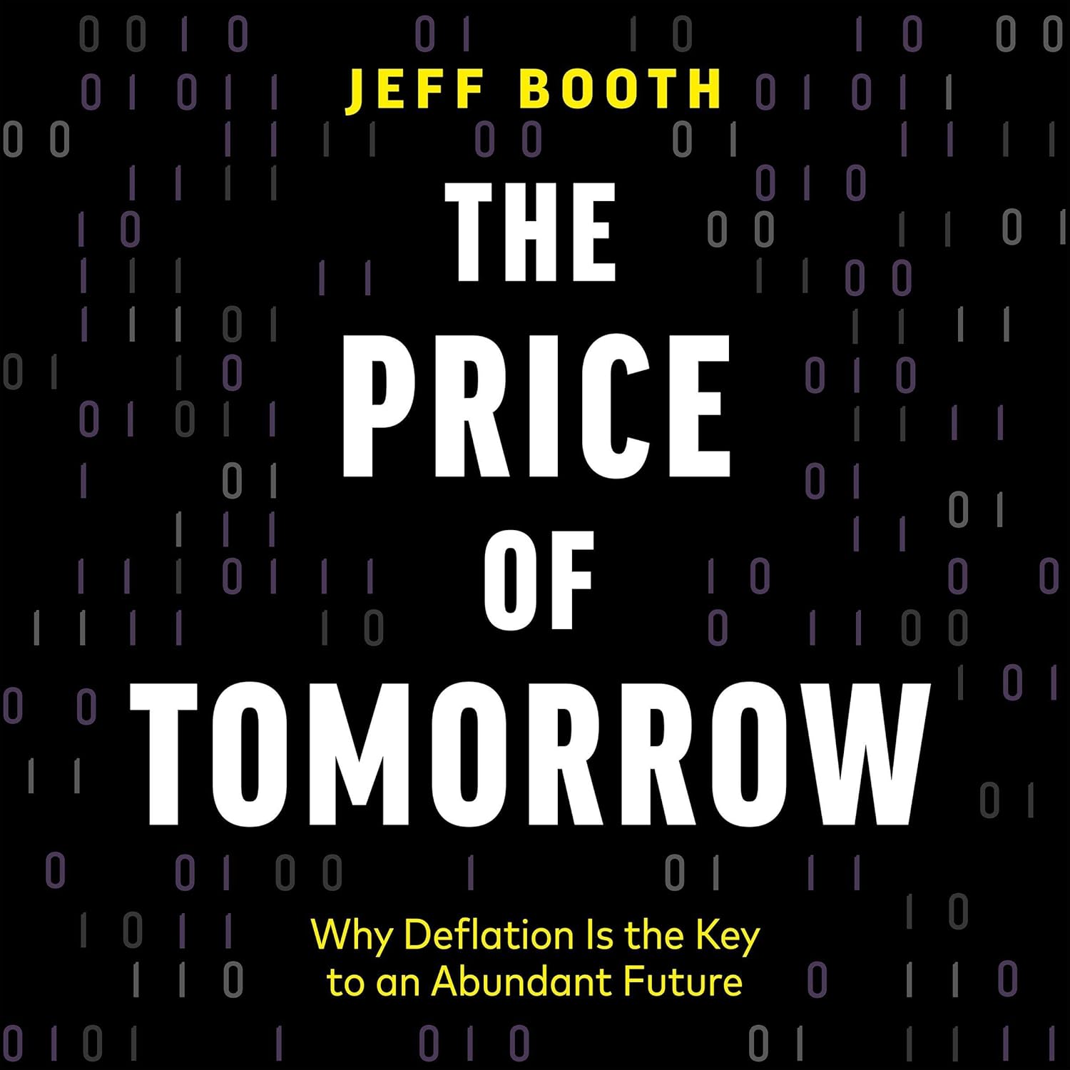 The Price of Tomorrow: Why Deflation is the Key to an Abundant Future