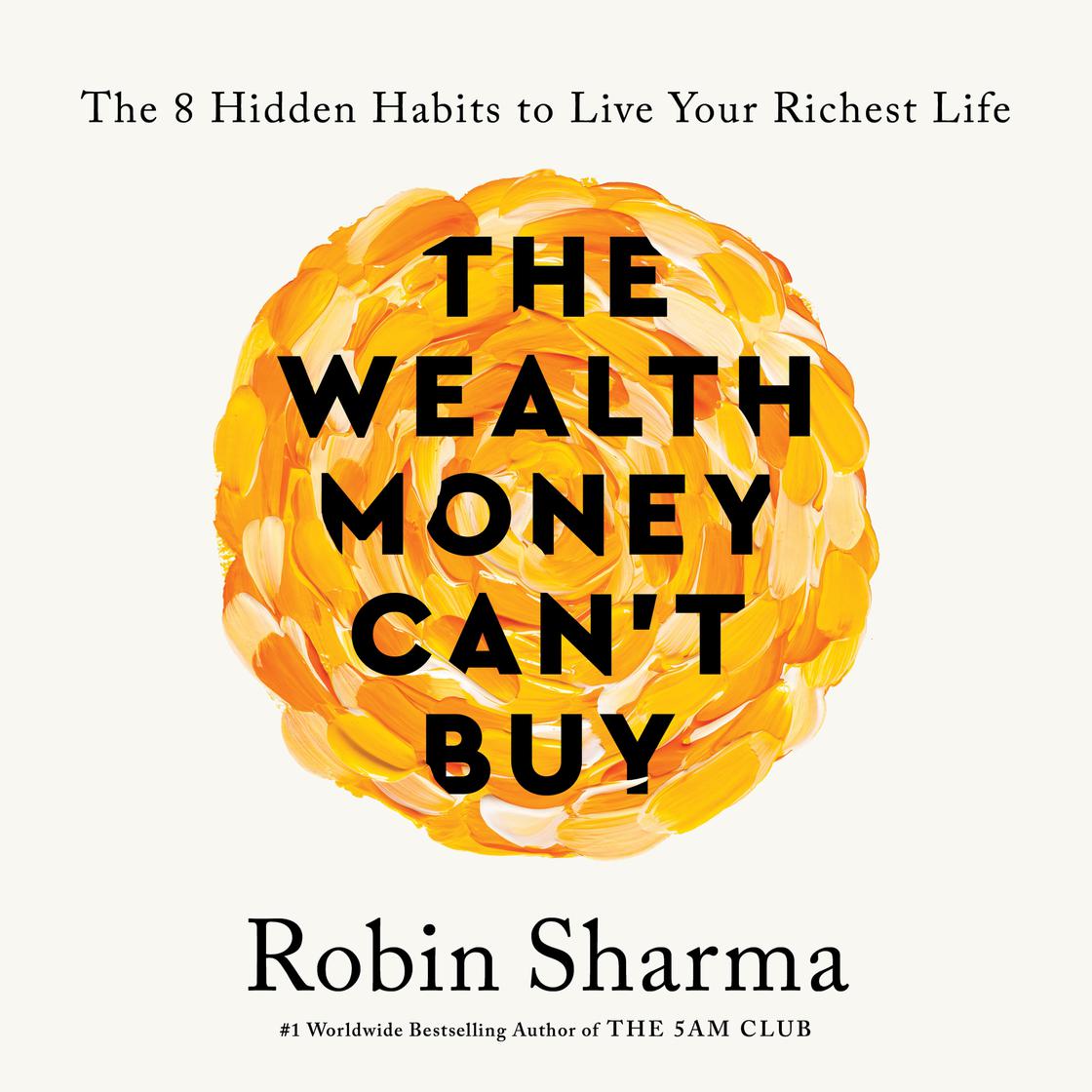 The Wealth Money Can't Buy: The 8 Hidden Habits to Live Your Richest Life