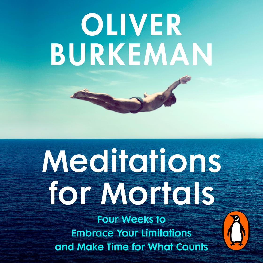 Meditations for Mortals: Four Weeks to Embrace Your Limitations and Make Time for What Counts
