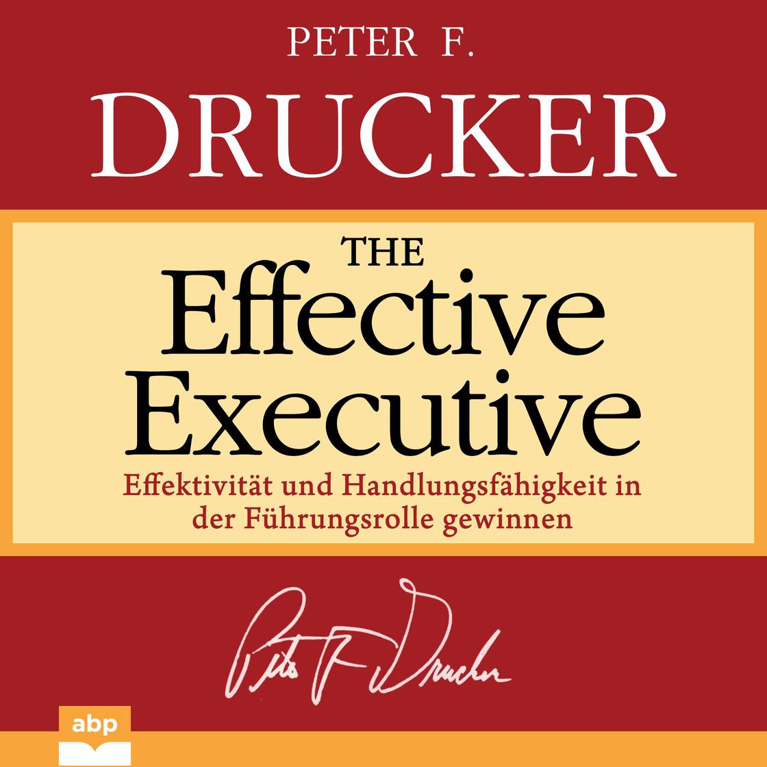 The Effective Executive: The Definitive Guide to Getting the Right Things Done