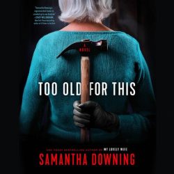 Too Old for This - Samantha Downing [audial.ir]